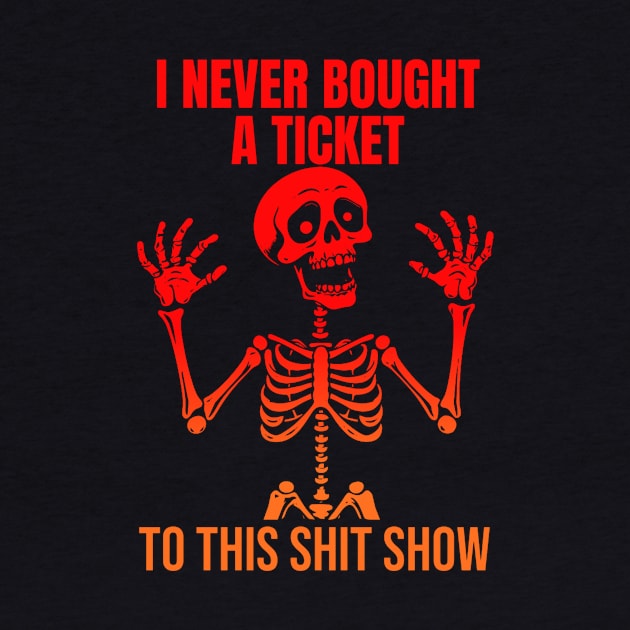 I Never Bought A Ticket To This Shit Show by KamineTiyas